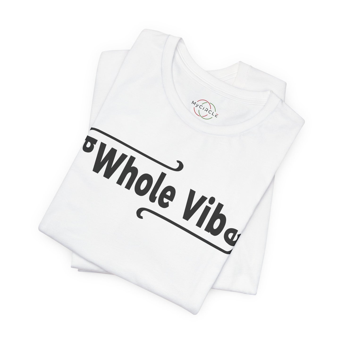 MyCircle Unisex T-Shirt: Whole Vibe