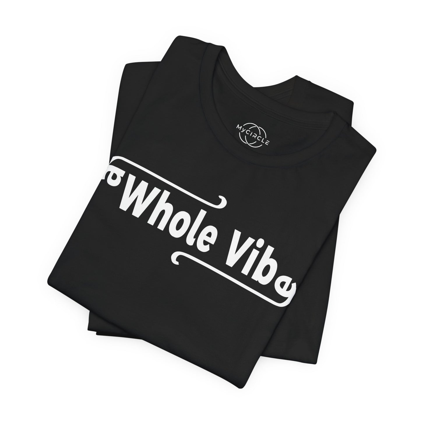 MyCircle Unisex T-Shirt: Whole Vibe