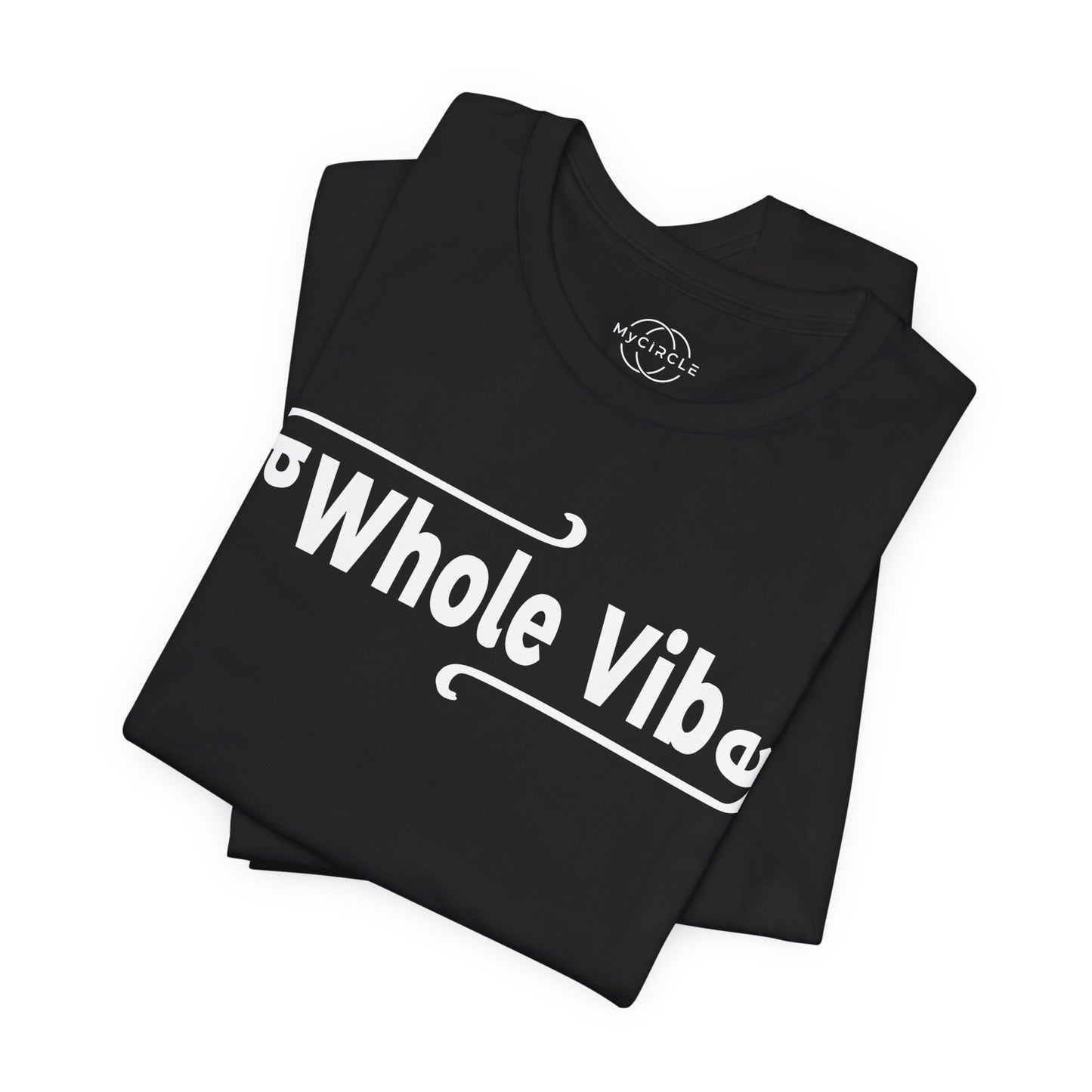 MyCircle Unisex T-Shirt: Whole Vibe